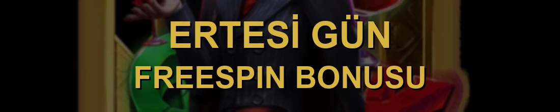 ERTESİ GÜN FREESPİN BONUSU
